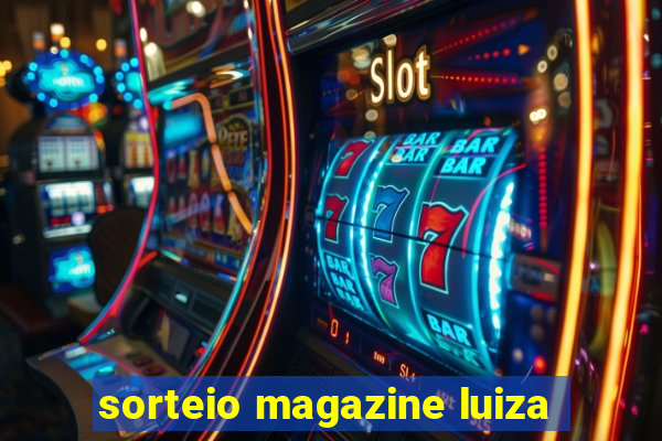 sorteio magazine luiza